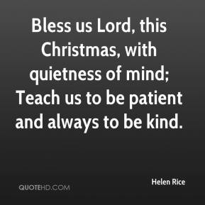 Bless us Lord, this Christmas, with quietness of mind; Teach us to be ...