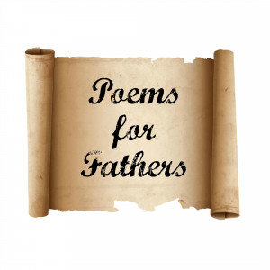 ... to find many poems for fathers, but as I find them, I will share them