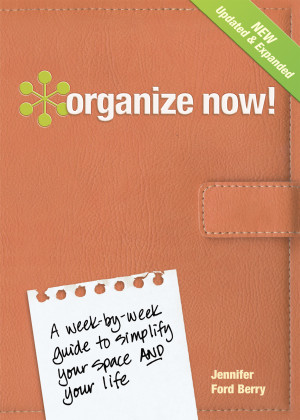 Organize Now! A Week-by-Week Guide to Simplify Your Space and Your ...