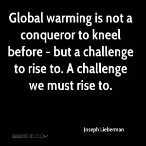 Global warming is not a conqueror to kneel before - but a challenge to ...