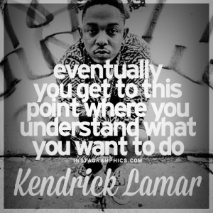 ... What You Want To Do Kendrick Lamar Quote graphic from Instagramphics
