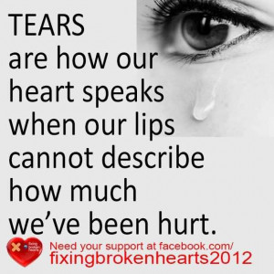 Tears are how our heart speaks when our lips cannot describe how much.
