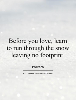 ... learn to run through the snow leaving no footprint. Picture Quote #1
