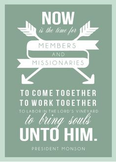 Now is the time for members and missionaries to come together, to work ...