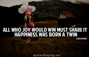All who joy would win must share it happiness was born a twin.