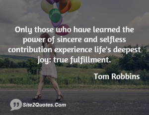 Only those who have learned the power of sincere and selfless ...