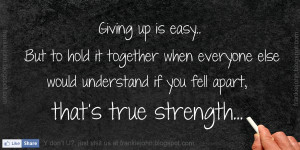 Giving up is easy. But to hold it together when everyone else would ...