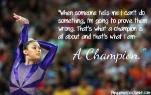 ... champion is all about, and that's what I am -a champion. -Kyla Ross