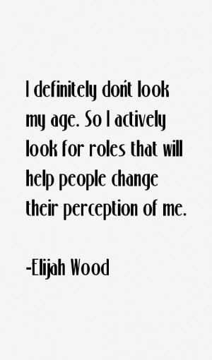 definitely don't look my age. So I actively look for roles that will ...