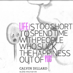 Quotes Picture: life is too short to spend time with people who suck ...