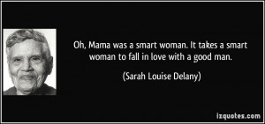 ... smart woman to fall in love with a good man. - Sarah Louise Delany