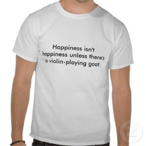 Happiness isn’t happiness unless there’s a violin-playing goat.