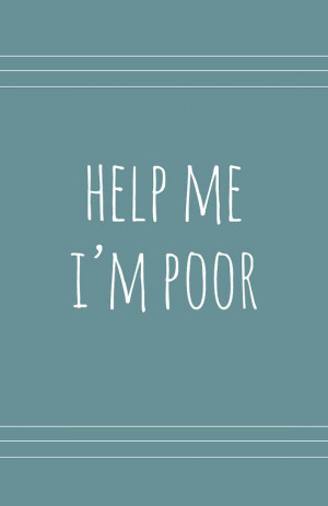 Help Me I'm Poor Bridesmaids Quote by lemonberryprints on Etsy, $7.00