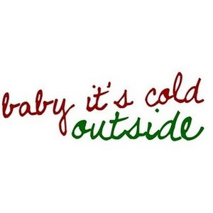 Baby It's Cold Outside lyrics/ font/ christmas/ Elf/ Glee