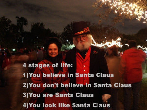 stages of life: 1)You believe in Santa Claus 2)You don’t believe ...