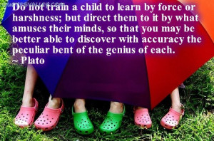 Do Not Train A Child To Learn By Force Or Harshness