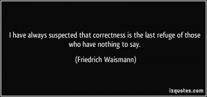 quote-i-have-always-suspected-that-correctness-is-the-last-refuge-of ...