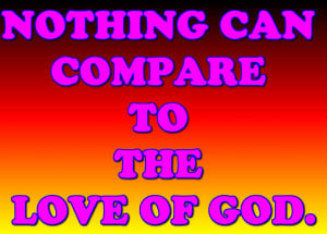 Nothing can Campare to the Love of God – Bible Quote