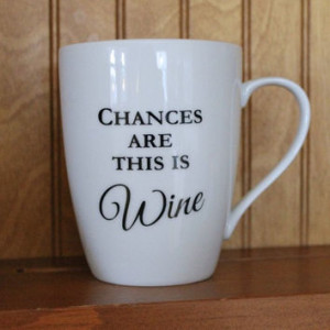 Coffee Mug Chances are this is Wine Funny Wine Lover Saying More
