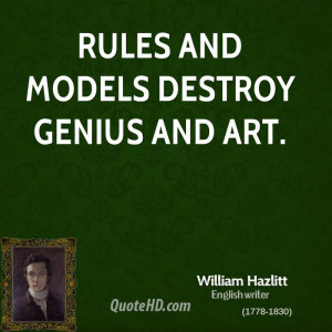 Rules and models destroy genius and art.