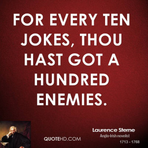 For every ten jokes, thou hast got a hundred enemies.
