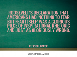 Russell Baker Quotes - Roosevelt's declaration that Americans had ...