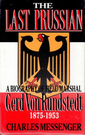 ... Prussian: A Biography of Field Marshal Gerd von Rundstedt 1875-1953