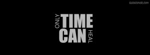 Only Time Can Heal - someone who is really hurt from love