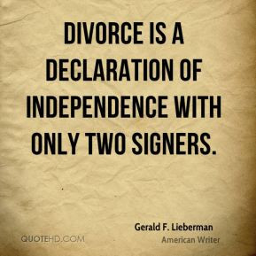Divorce is a declaration of independence with only two signers ...