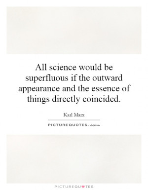 All science would be superfluous if the outward appearance and the ...