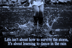 Life-isnt-about-how-to-survive-the-storm-its-about-learning-to-dance ...