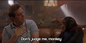 Alex: Don't judge me Monkey. Grandma's Boy quotes