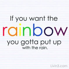 These are the you want the rainbow gotta put with rain sparkpeople ...