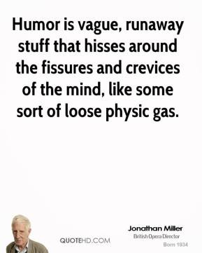 Humor is vague, runaway stuff that hisses around the fissures and ...