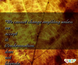 We cannot change anything unless we accept