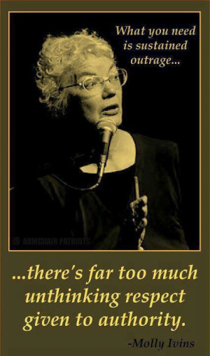 ... far too much unthinking respect given to authority molly ivins quote