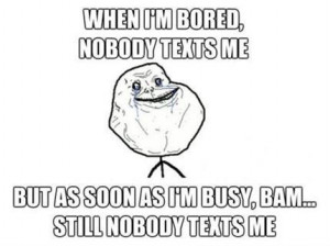 forever_alone_when_im_bored_nobody_texts_me1.jpg