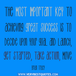 The most important key to achieving great success is to decide upon ...