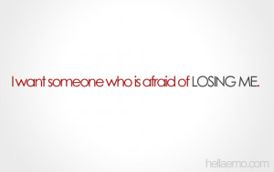 Want Someone Who Is Afraid of Losing Me