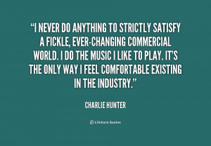 quote-Charlie-Hunter-i-never-do-anything-to-strictly-satisfy-237062 ...