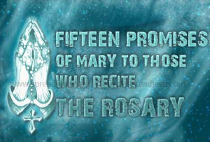 ... Rosary These promises were given by Our Lady in an apparition to Saint