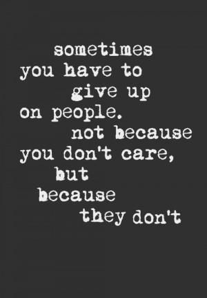 Sometimes you have to give up on people