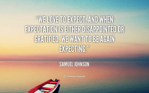quote-Samuel-Johnson-we-love-to-expect-and-when-expectation-109497_5 ...