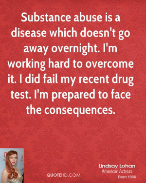 Substance abuse is a disease which doesn't go away overnight. I'm ...