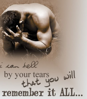 can tell by your Tears that you will Remember it all - Crying Quote