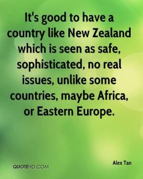 Alex Tan - It's good to have a country like New Zealand which is seen ...