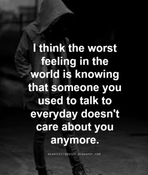 think the worst feeling in the world is knowing that someone you ...