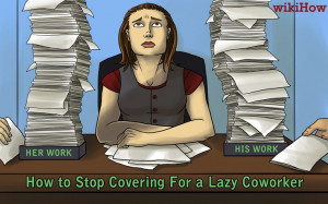 wikiHow to Stop Covering for a Lazy Coworker -- via www.wikiHow.com