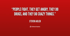 File Name : quote-Steven-Adler-people-fight-they-get-angry-they-do ...