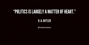 quote-R.-A.-Butler-politics-is-largely-a-matter-of-heart-121164_20.png